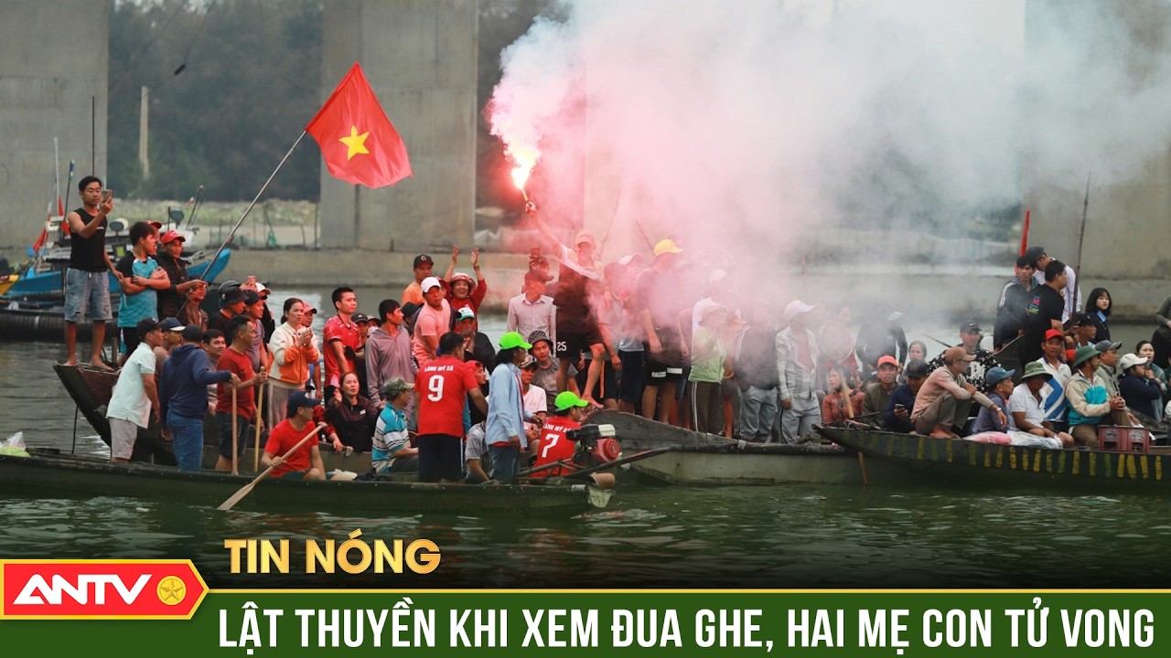 Lật thuyền khi xem đua ghe ở TP Huế, 2 mẹ con tử vong | ANTV