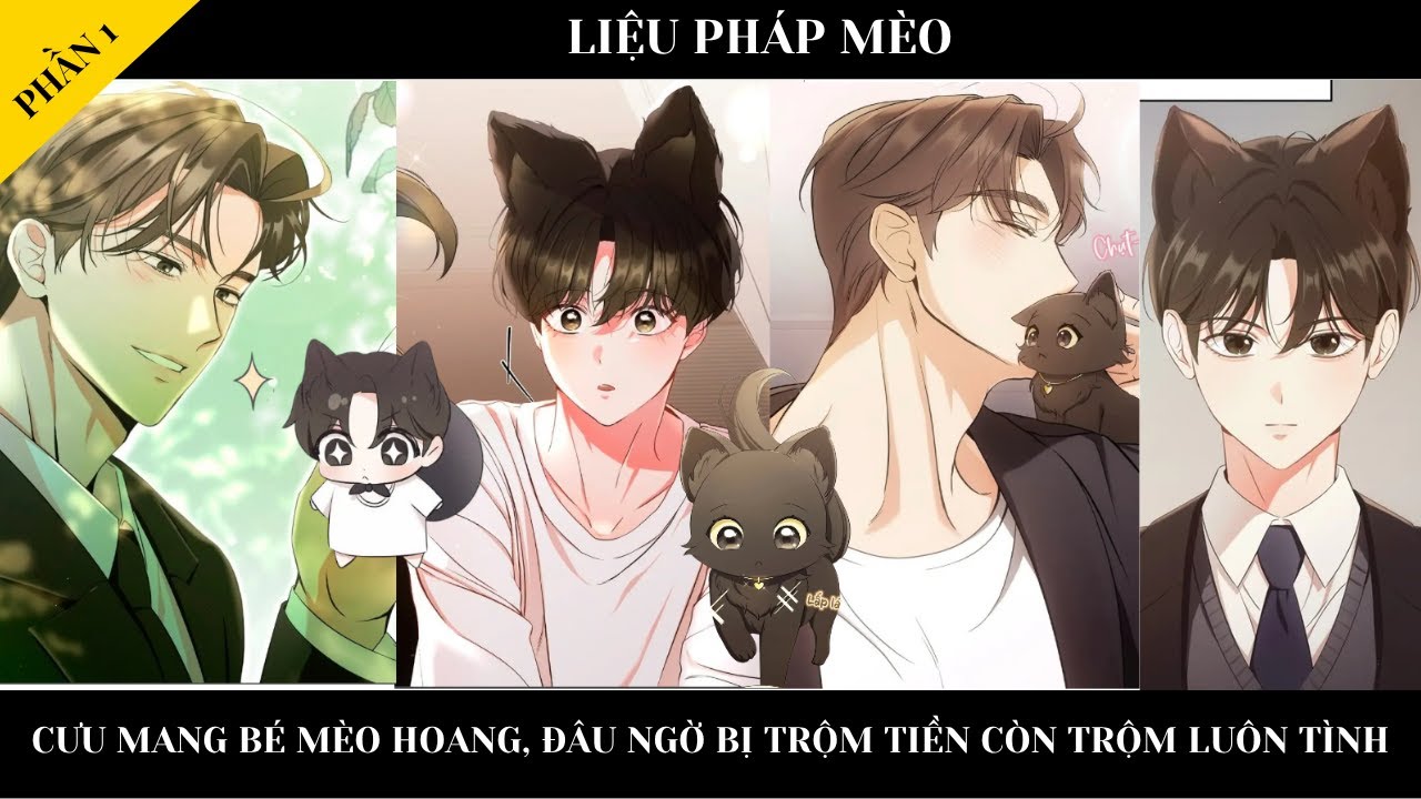PHẦN 1 || LIỆU PHÁP MÈO - Cưu mang bé mèo hoang, đâu ngờ bị trộm tiền còn trộm luôn tình