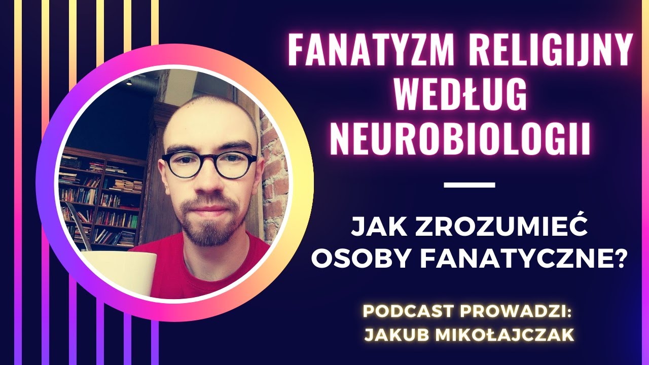 Fanatyzm religijny z perspektywy neurobiologii, czyli jak zrozumieć osoby fanatyczne?