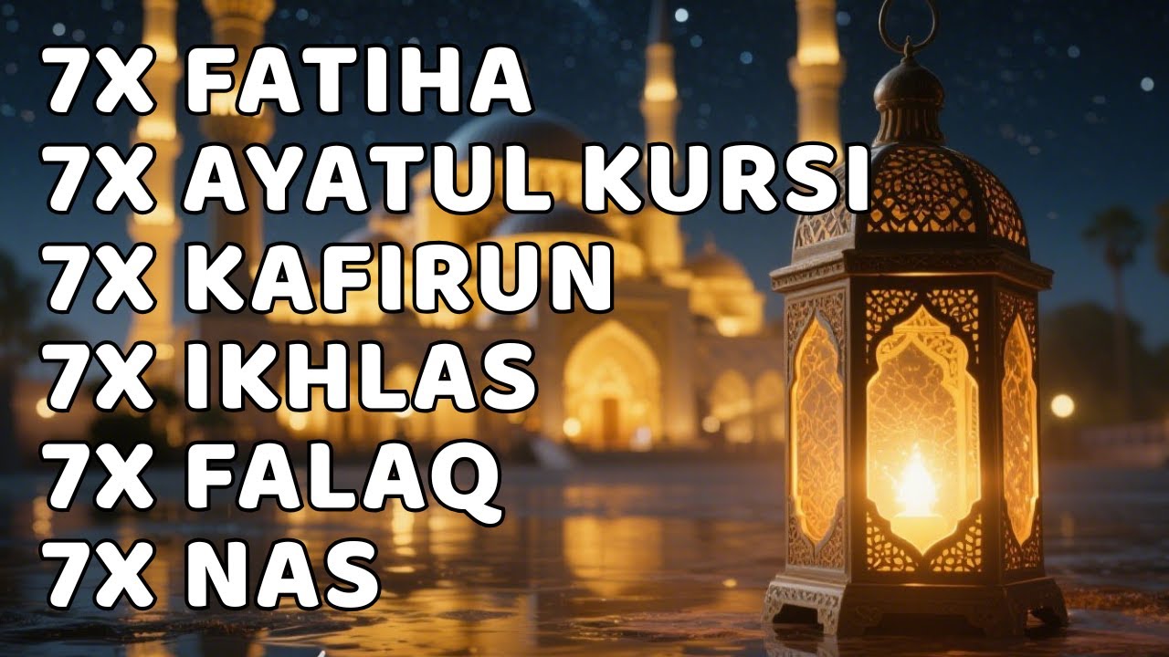 7X FATIHA 7X AYATUL KURSI 7X KAFIRUN 3X IKHLAS 7X FALAQ 7X NAS |AYOUB MUS'AB