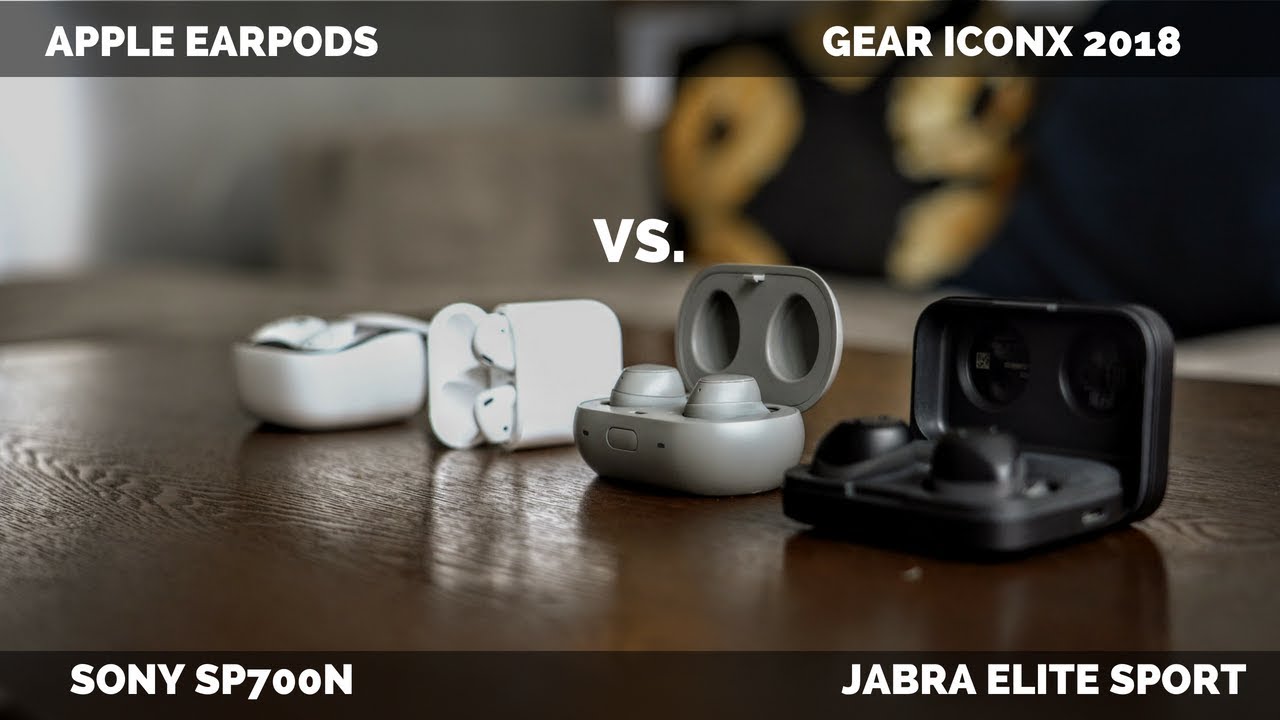 Apple Earpod vs. Gear iconX 2018 vs. Jabra Elite sport vs Sony SP700n