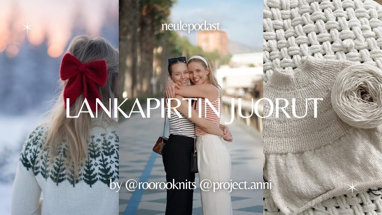 1. Lankapirtin juorut - Miten hyvin tunnet neuleyst&auml;v&auml;sti -haaste! 🧶 - Neulepodcast