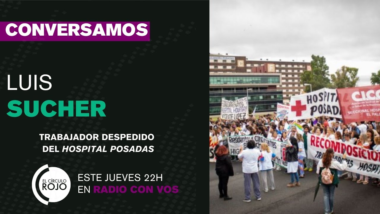 🔴 CONVERSACIONES | con  Luis Sucher, delegado despedido del Hospital Posadas.