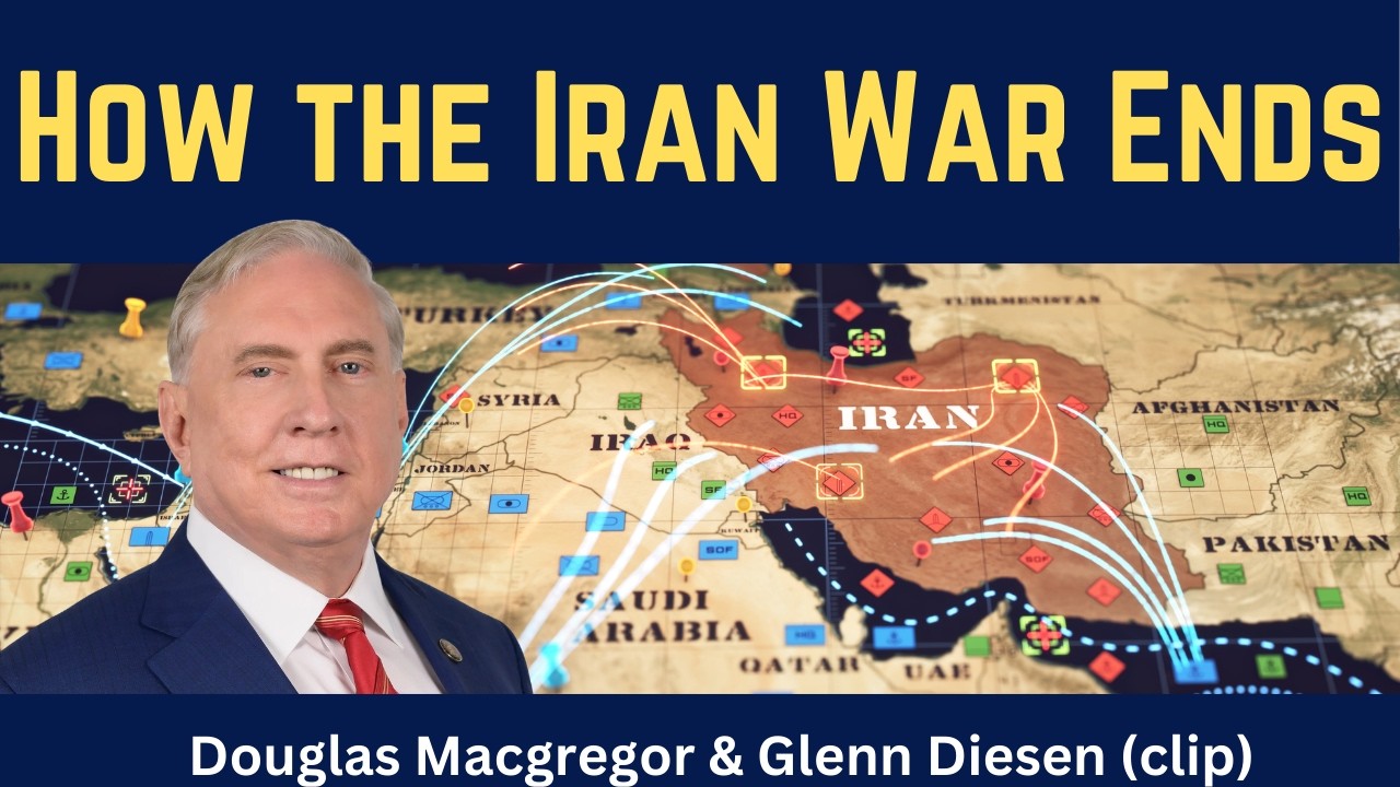 Douglas Macgregor (clip): How the Iran War Ends