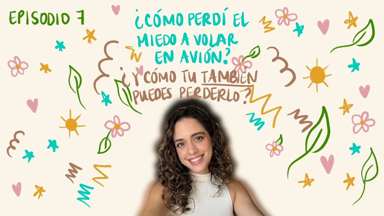 EP 7 ✨ - Como perdí el miedo a volar en avión y como tu tambien puedes perderlo ✈️