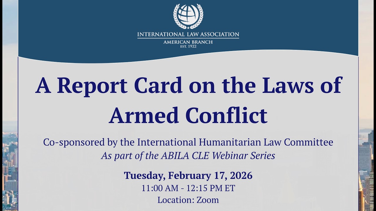 A Report Card on the Laws of Armed Conflict (ABILA Webinar)