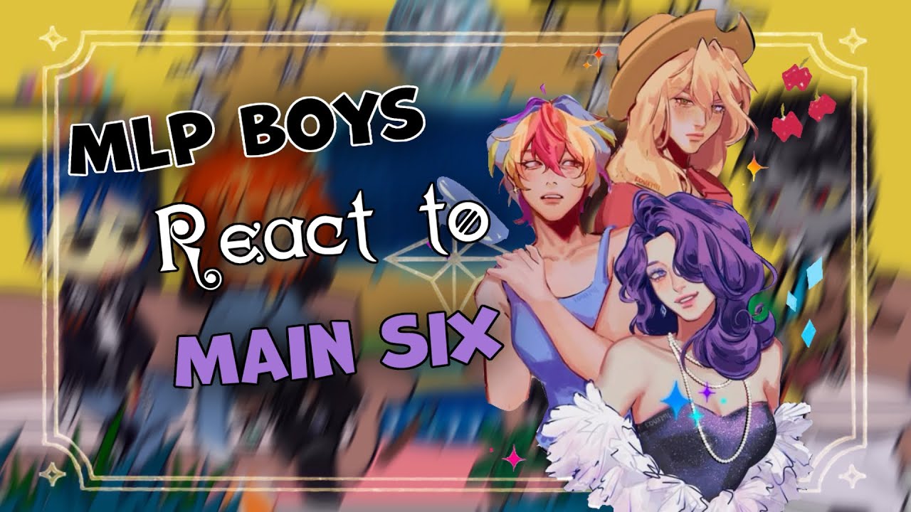 MLP Boys React to Main Six // Gacha React // MLP