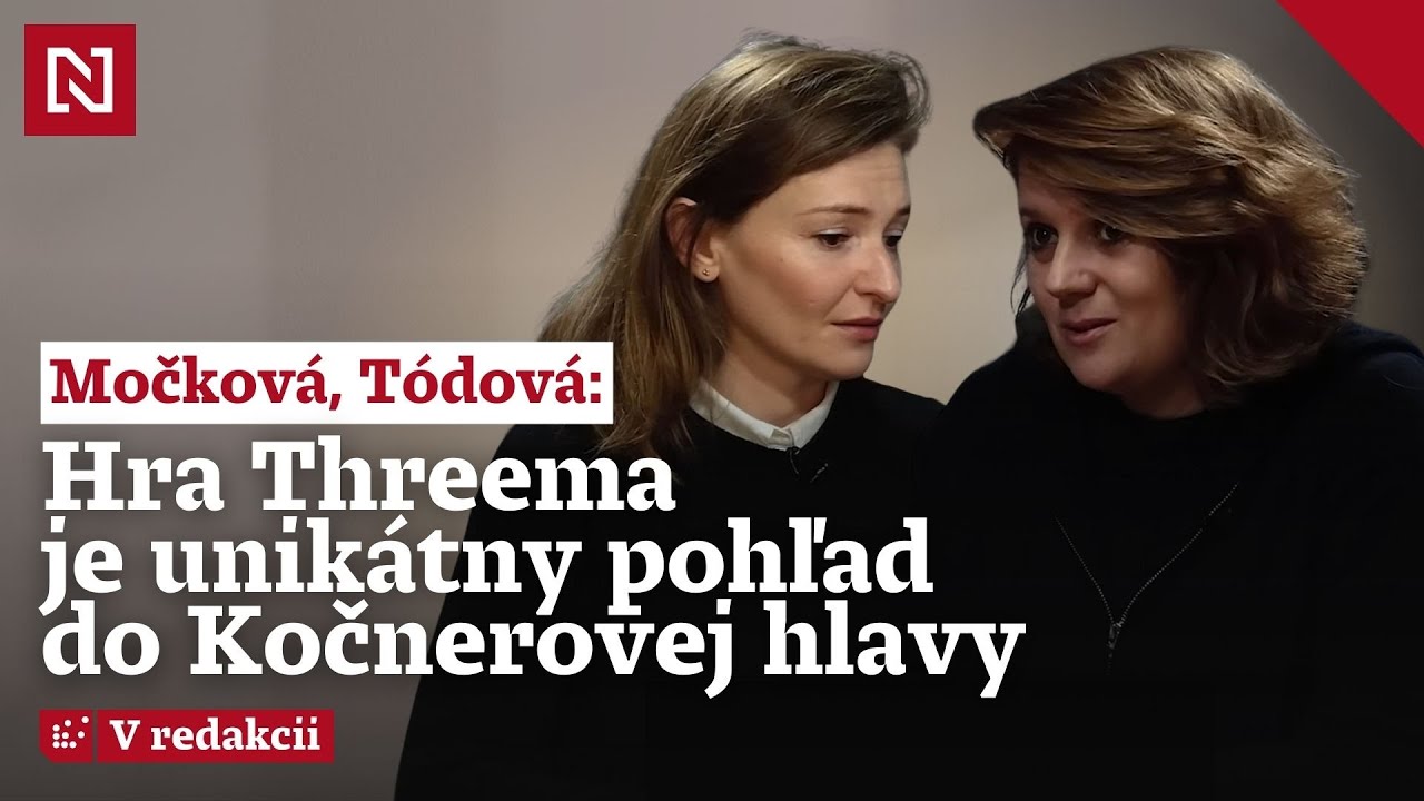 Tódová a Močková o hre Threema: Je to unikátny pohľad do Kočnerovej hlavy