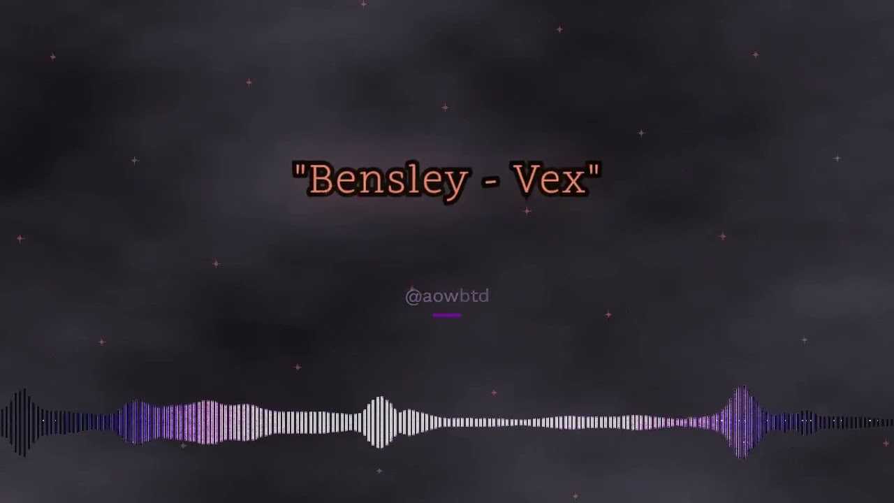 Bensley - Vex [Roblox Audio]