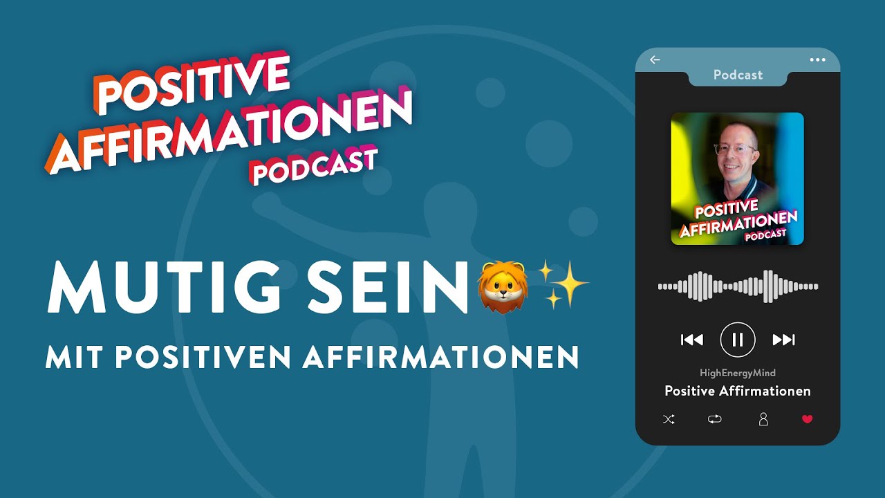 Endlich mutig sein mit positiven Affirmationen • Positive Affirmationen Podcast 142