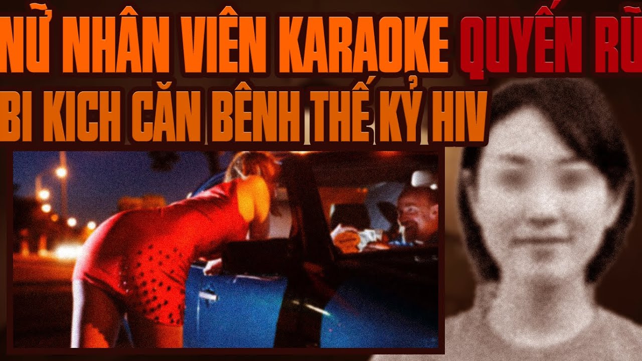 Kỳ Án Trung Quốc: Nữ Tiếp Viên Karaoke Quyến Rũ & Bị Kịch Sau Căn Bệnh Thế Kỷ HIV