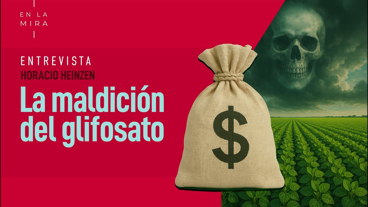 La maldición del glifosato | En La Mira