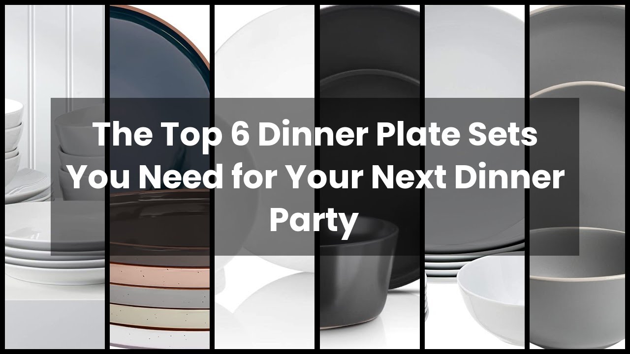 【Dinner plate set】The Top 6 Dinner Plate Sets You Need for Your Next Dinner Party