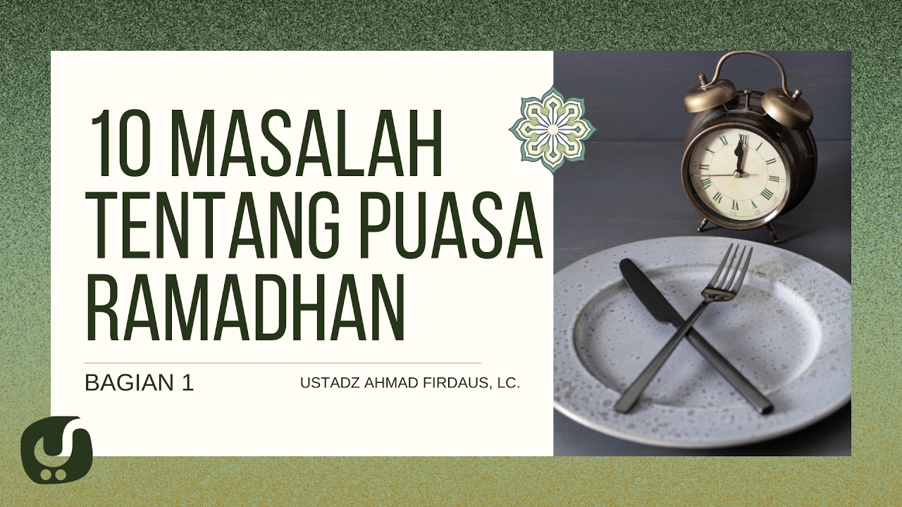 10 Pertanyaan Populer Seputar Puasa Ramadhan (Bagian 1) - Ustadz Ahmad Firdaus, Lc.