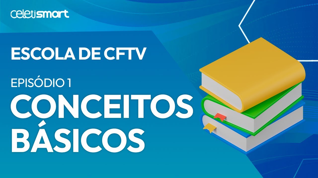 Escola de CFTV | Epis&oacute;dio 1: Conceitos B&aacute;sicos