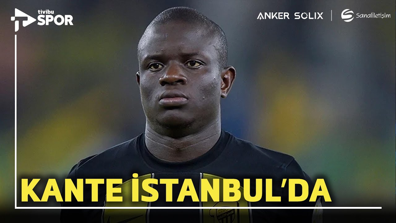 N'Golo Kante, Fenerbahçe İçin İstanbul'a Geliyor!