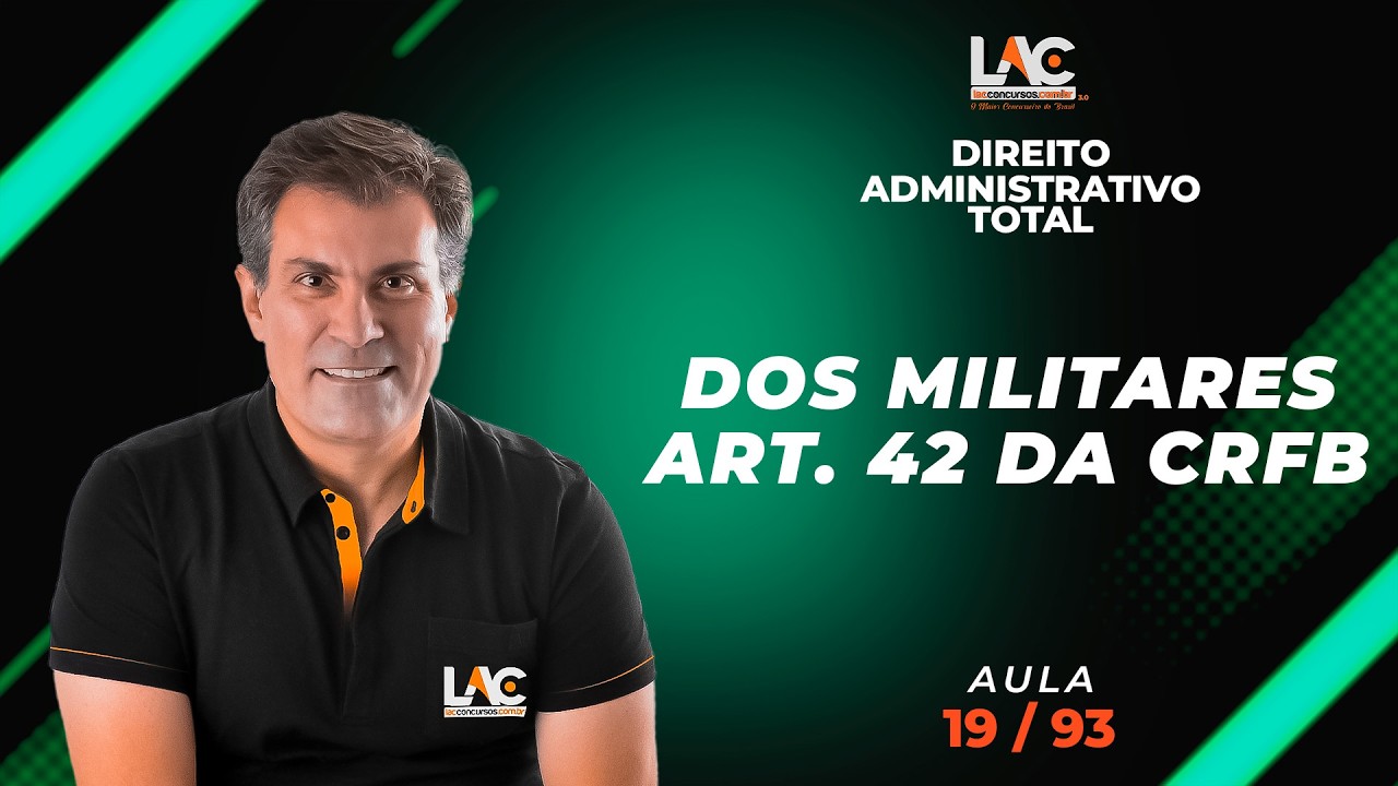 Direito Administrativo Total - Dos Militares - Art. 42 da CRFB  [19/93]