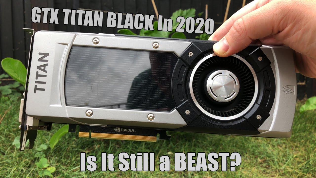 Is The GTX TITAN BLACK Still a Gaming Beast In 2020?