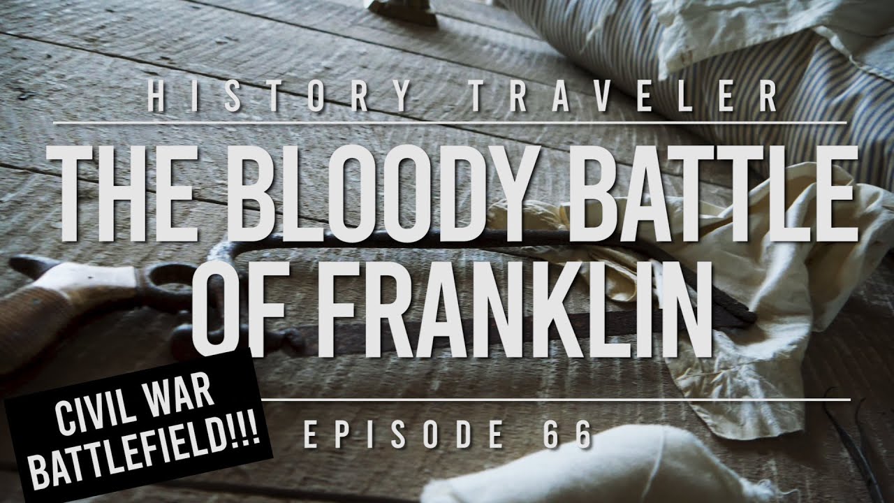 The Bloody Battle of Franklin (Civil War) | History Traveler Episode 66