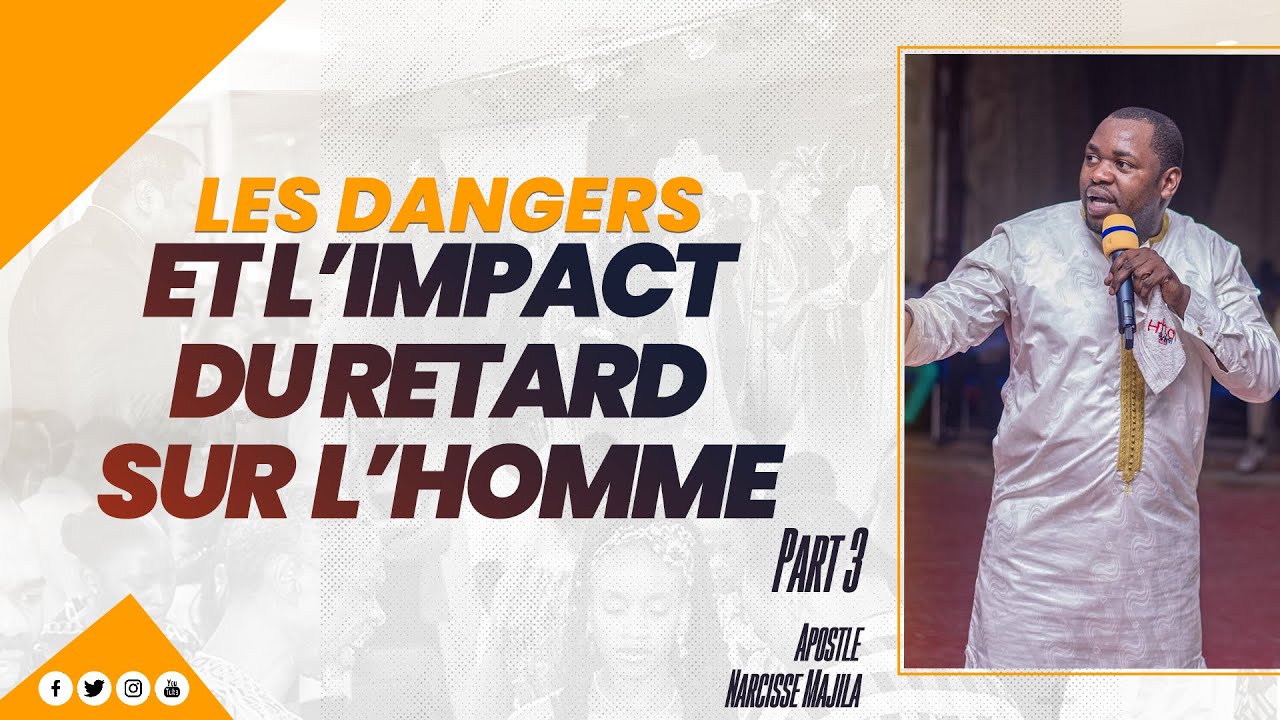 Apôtre Narcisse Majila | LES DANGERS ET L'IMPACT DU RETARD SUR L'HOMME | PART 3