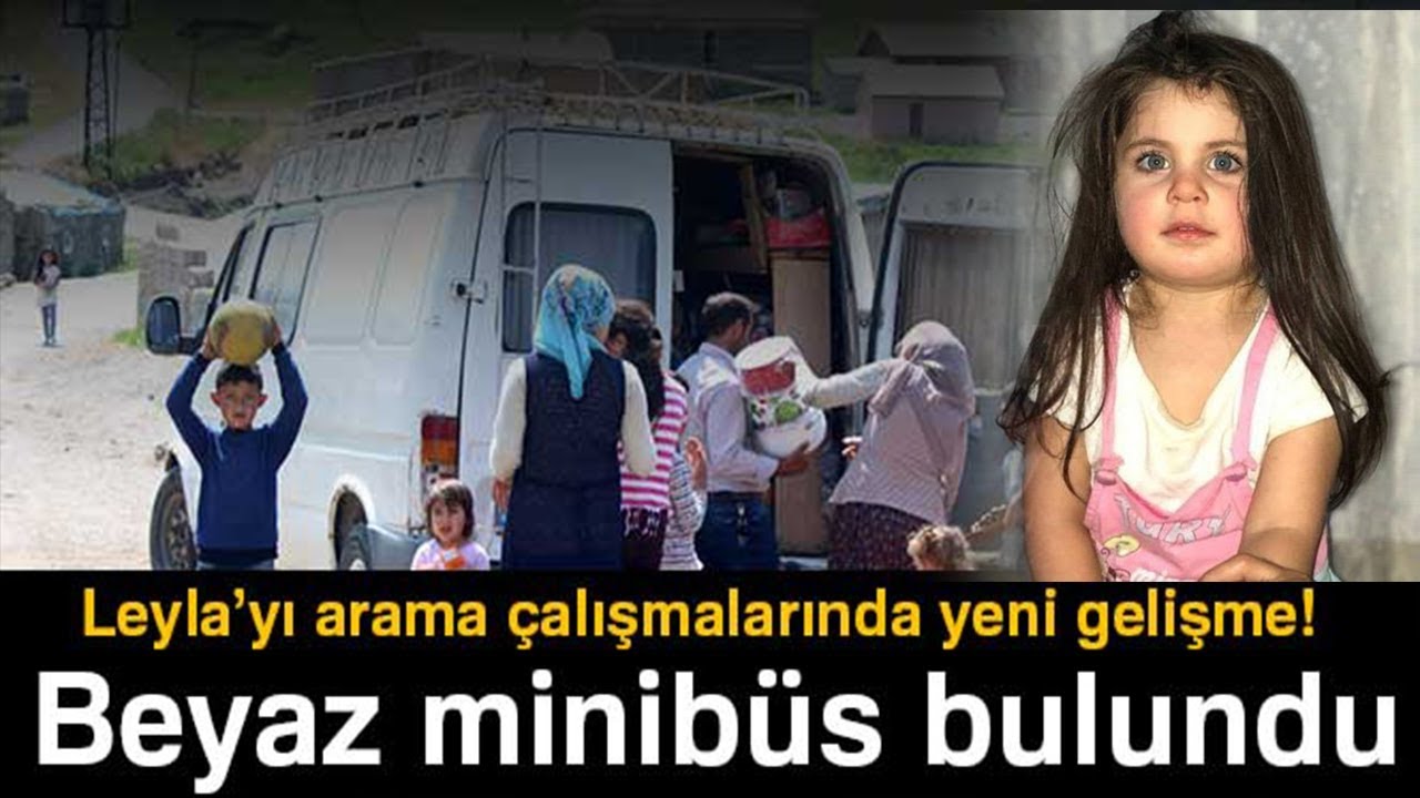Leyla’yı Arama Çalışmalarında Yeni Gelişme! Beyaz Minibüs Bulundu