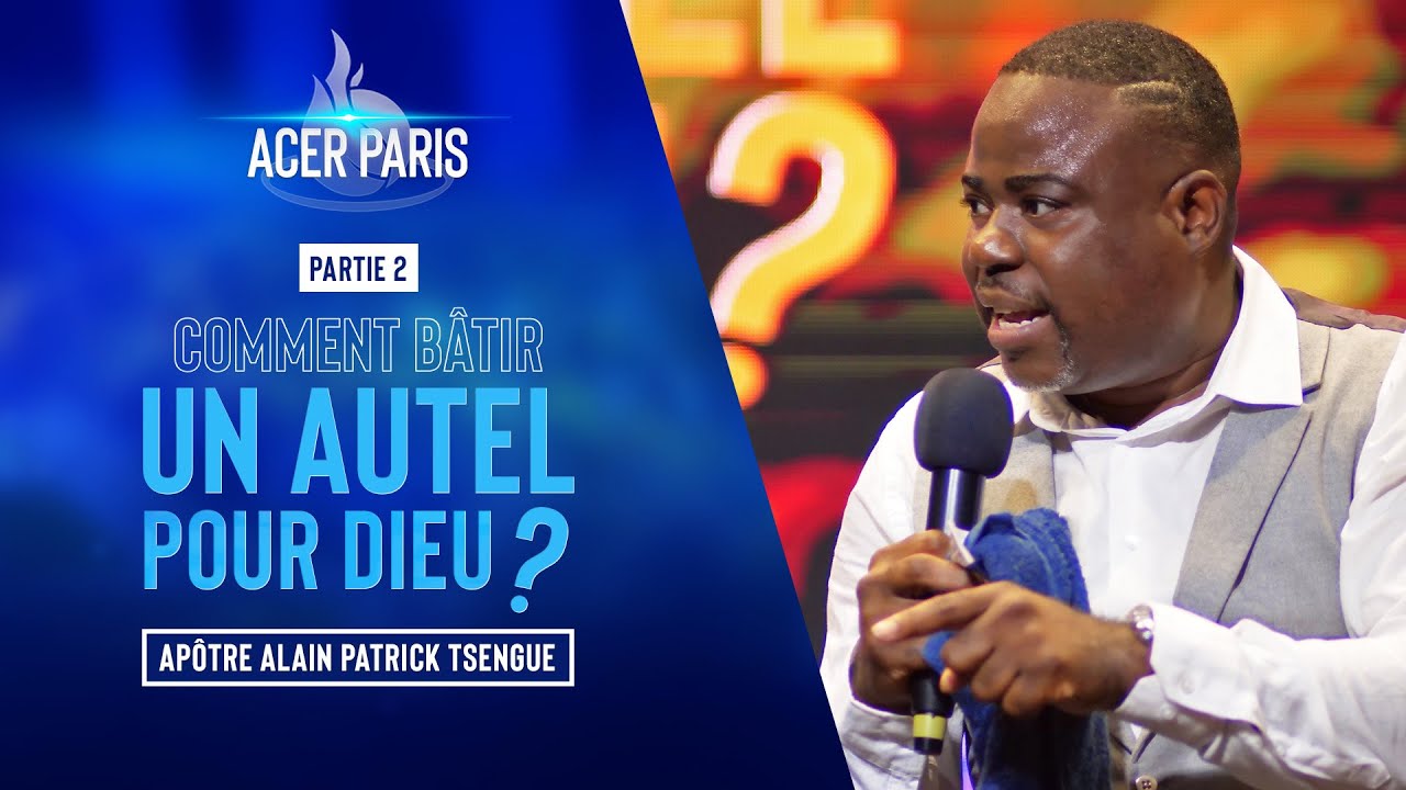 Comment bâtir un autel pour Dieu ? Partie 2 - Apôtre Alain Patrick TSENGUE - CULTE 3
