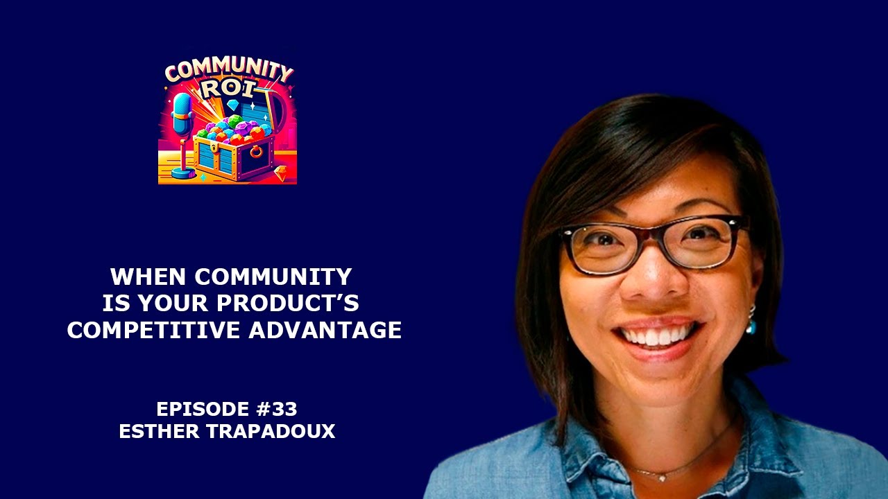 When Community Is Your Product&rsquo;s Competitive Advantage | Community ROI with Esther Trapadoux