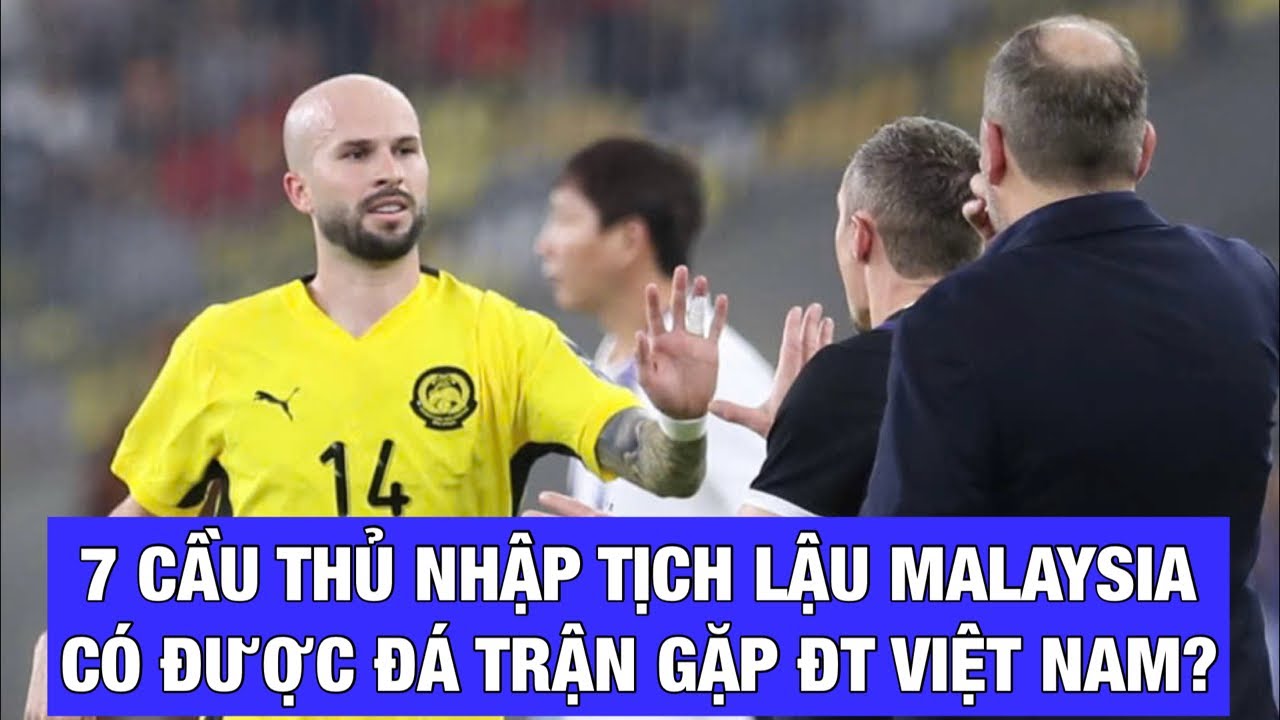 CAS HOÃN LỆNH CẤM 7 CẦU THỦ NHẬP TỊCH LẬU MALAYSIA THI ĐẤU: CÓ ĐÁ TRẬN GẶP ĐỘI TUYỂN VIỆT NAM?