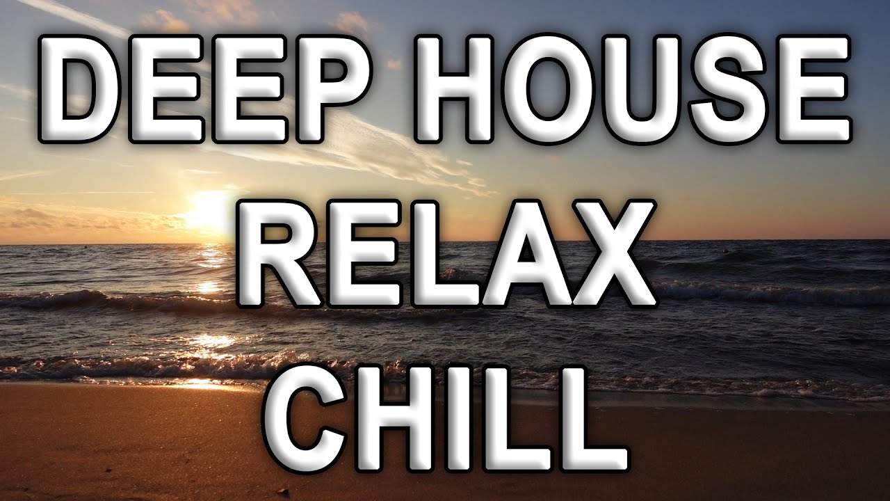 Chill Relax Deep House Music