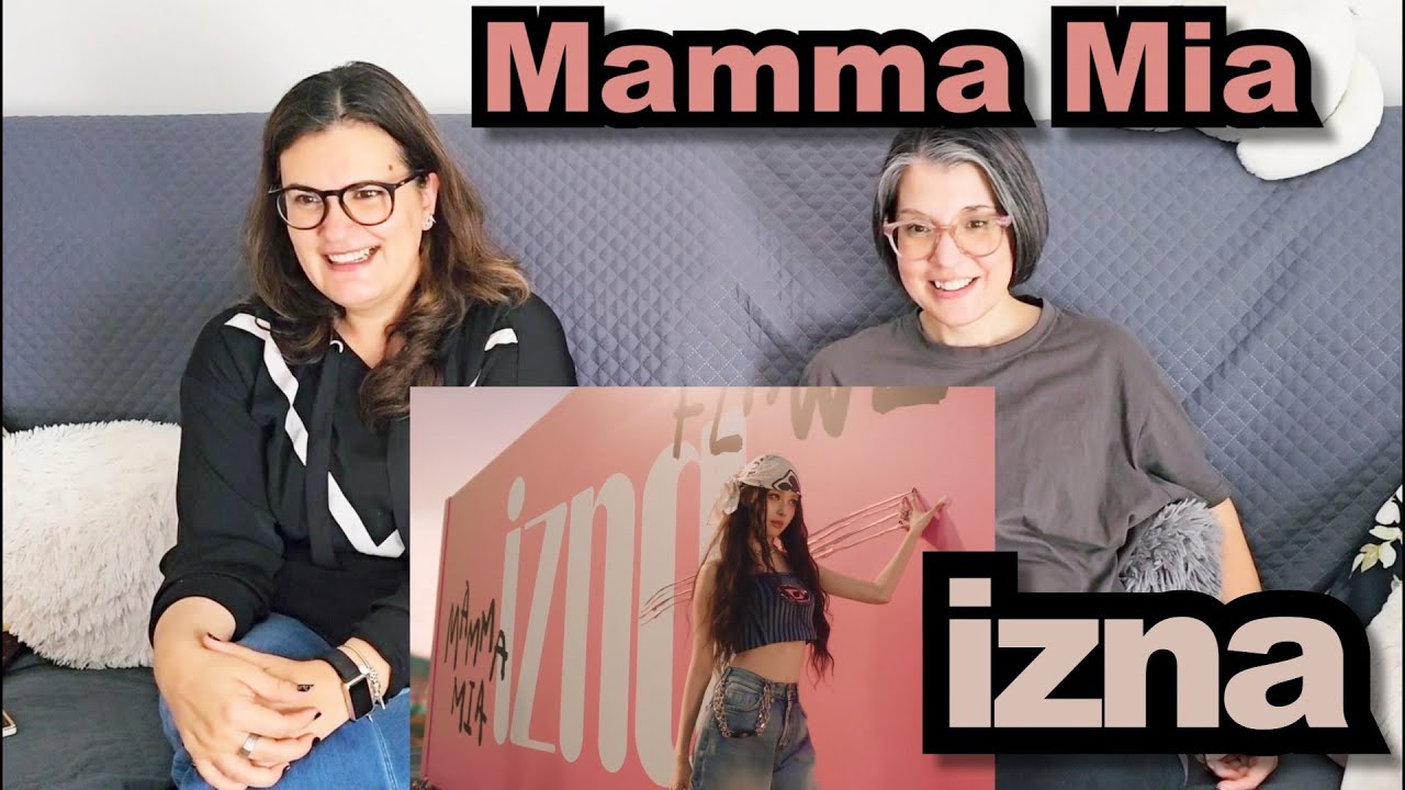TEACHERS REACTION TIME | IZNA (이즈나) - 'MAMMA MIA' MV