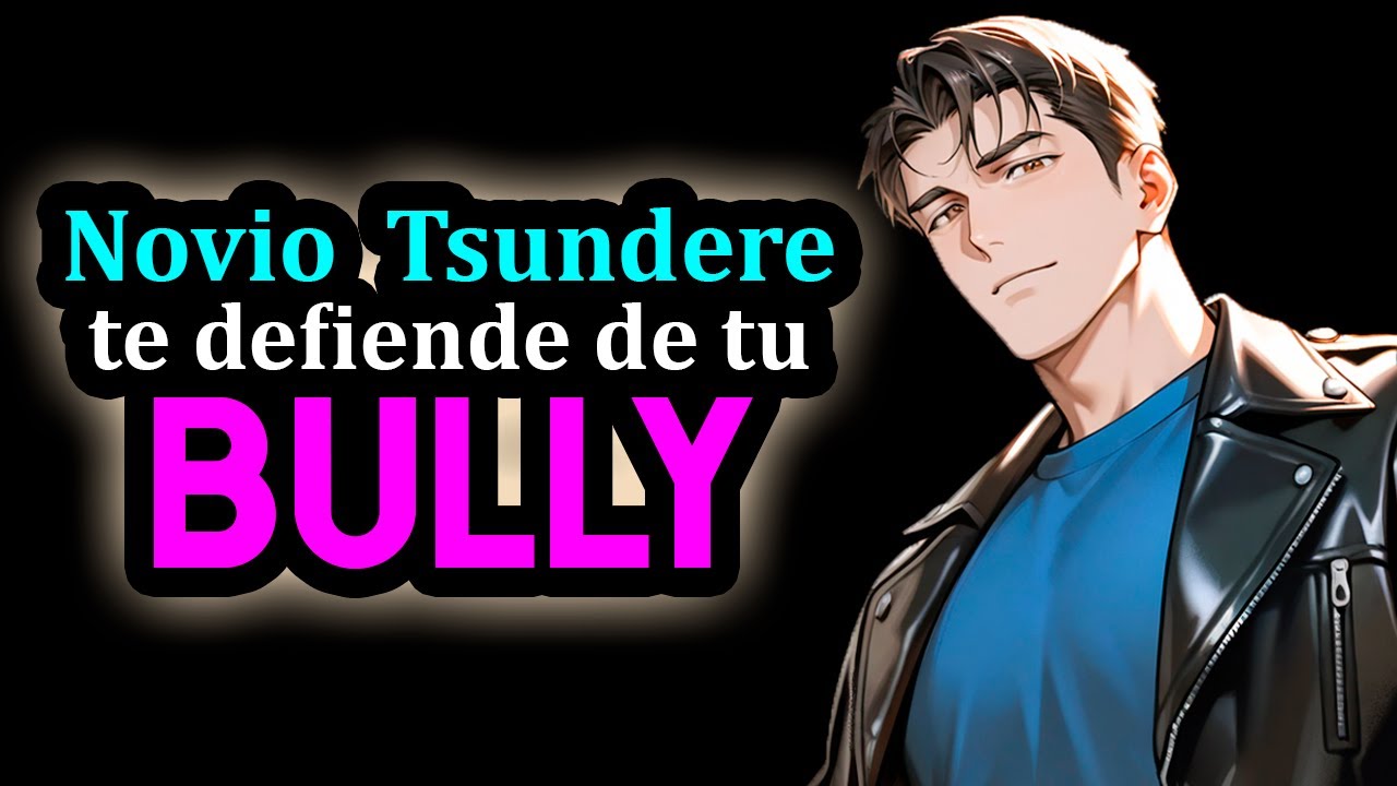 Novio TSUNDERE Te Defiende De Tu BULLY 😎❤️ [M4F] [Novio Fr&iacute;o pero es cari&ntilde;oso] Novio ASMR Roleplay