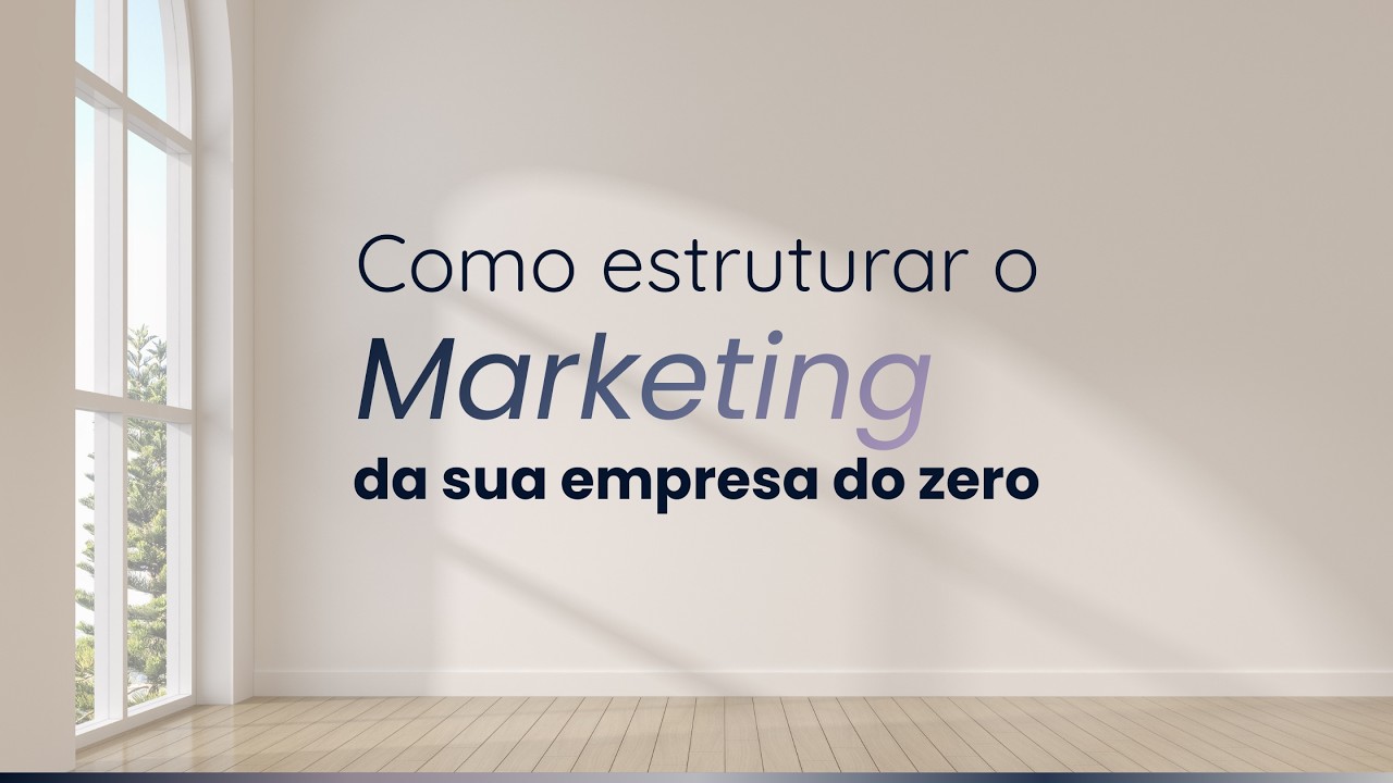 Como estruturar o marketing da sua empresa do zero