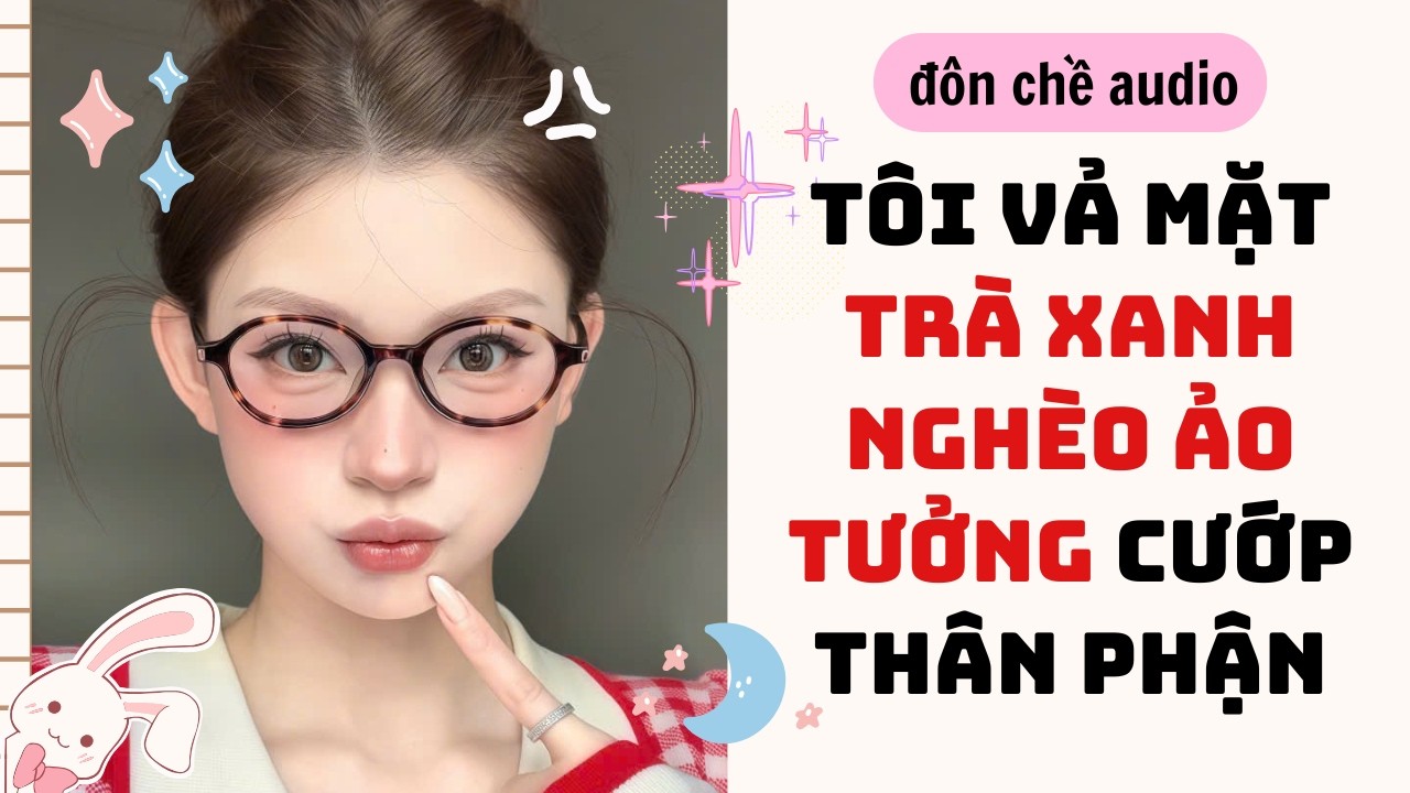 DIY Hama beads & Full audio| TÔI VẢ NÁT MẶT TRÀ XANH NGHÈO ẢO TƯỞNG CƯỚP THÂN PHẬN| Truyen Audio