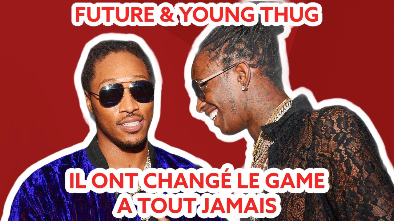 Comment Young Thug & Future ont changé le game à TOUT JAMAIS !
