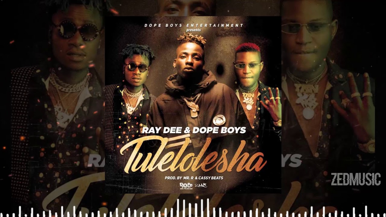 Ray Dee & Dope Boys - Tulelolesha [Audio] || #ZedMusic