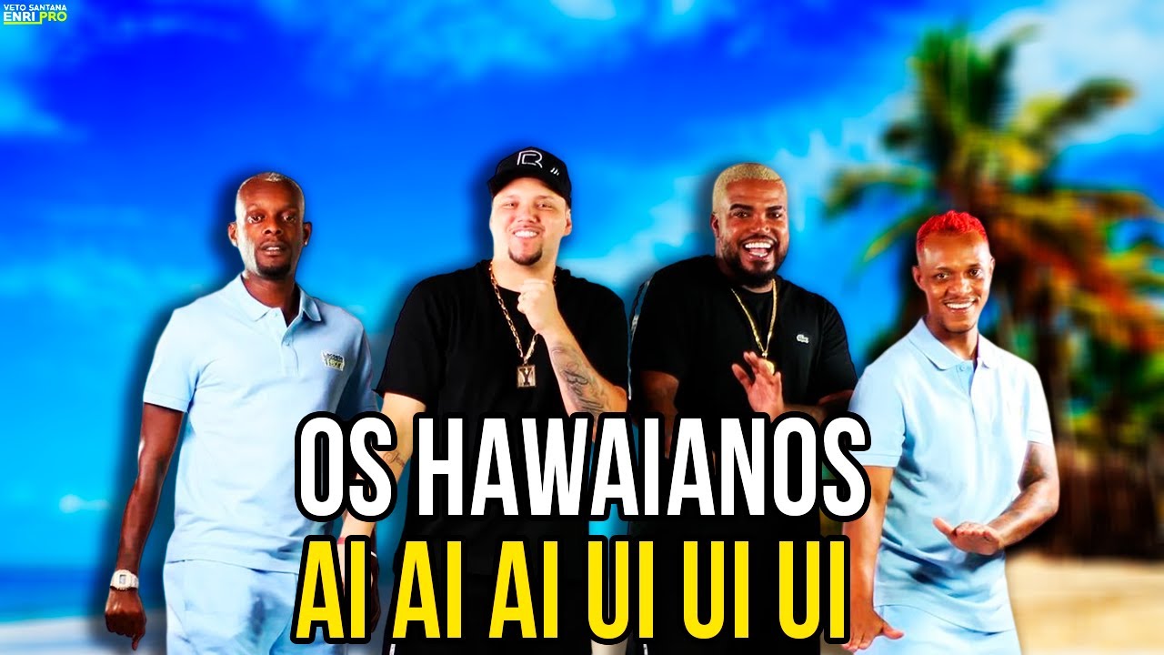 OS HAWAIANOS | AI AI UI UI NOVINHA TU ME SEDUZ, É DE CIMA PRA BAIXO | MELHOR VERSÃO (RELÍQUIA)