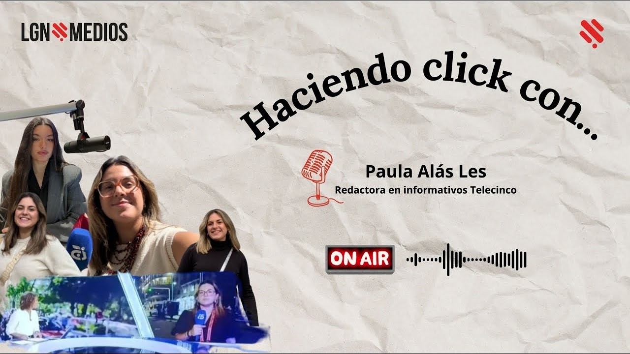 HACIENDO CLICK CON… PAULA ALÁS LES, REDACTORA EN INFORMATIVOS TELECINCO