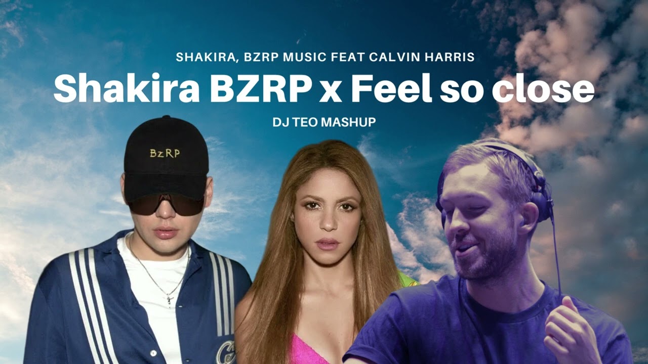 SHAKIRA BZRP MUSIC SESSIONS #53 X FEEL SO CLOSE - MASHUP (SHAKIRA, BZRP, CALVIN HARRIS)
