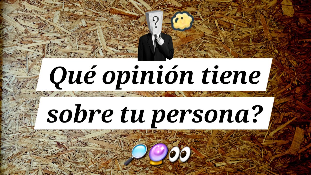 Qué opinión tiene de ti esa persona?  🔮👅 Tarot Interactivo