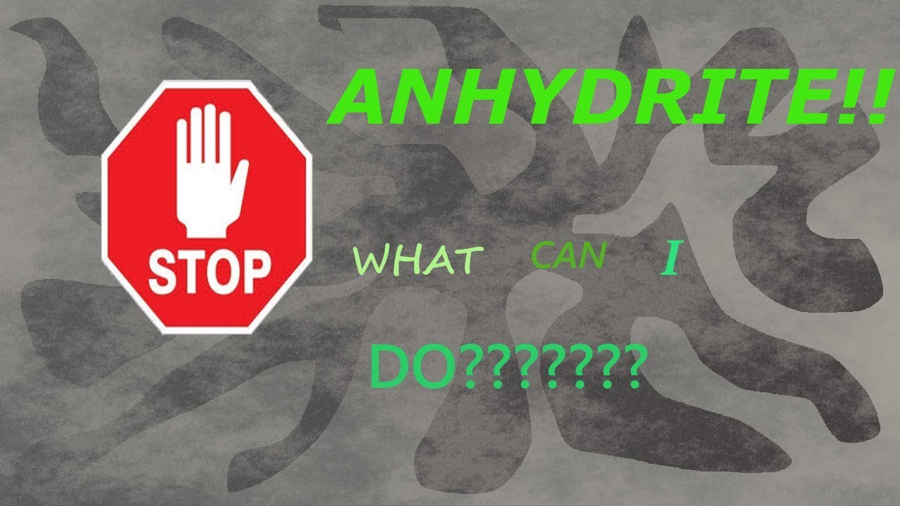 ANHYDRITE STOP!!!! WATCH THIS BEFORE YOU DO ANYTHING