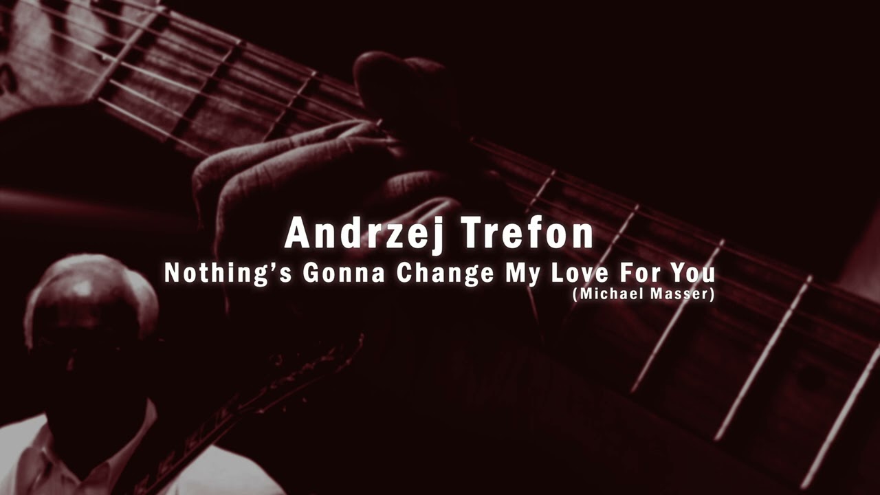 Andrzej Trefon - Nothing's Gonna Change My Love For You (Michael Masser)