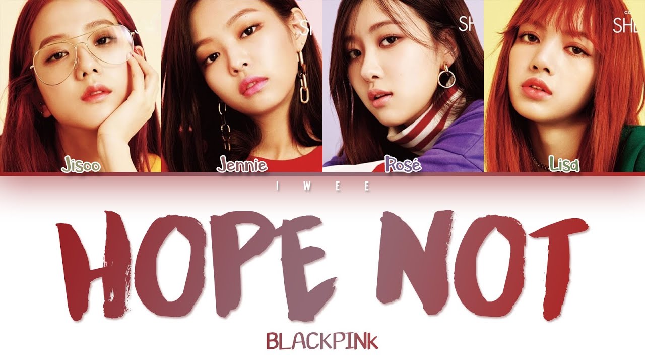 BLACKPINK (블랙핑크) - Hope Not (아니길) (Han|Rom|Eng) Color Coded Lyrics/한국어 가사