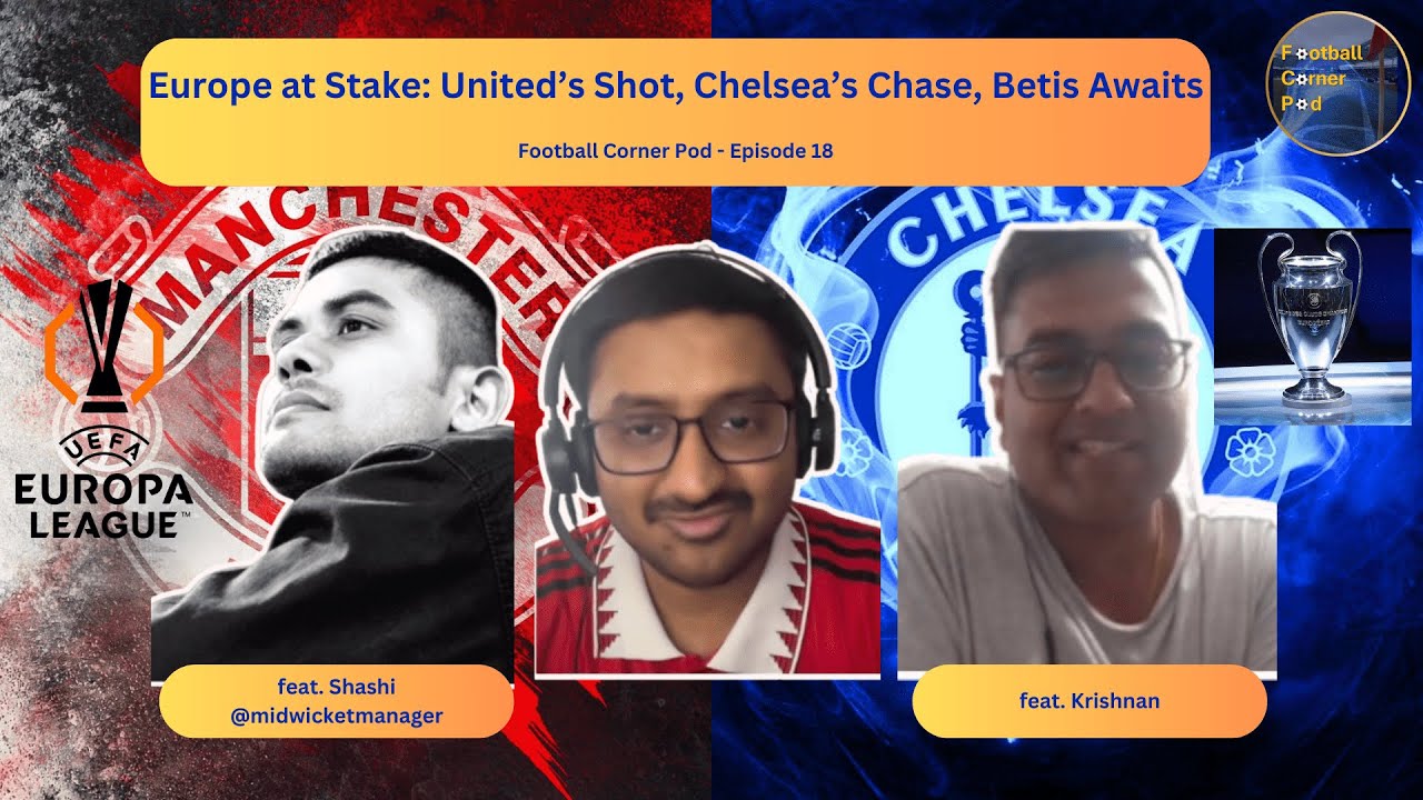🎥 Europe at Stake: United&rsquo;s Shot, Chelsea&rsquo;s Chase, Betis Awaits