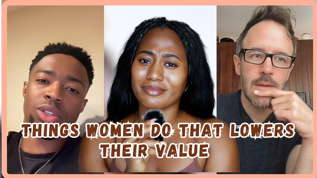 Things Women Do That Lowers Their Value In A Man - Must Watch