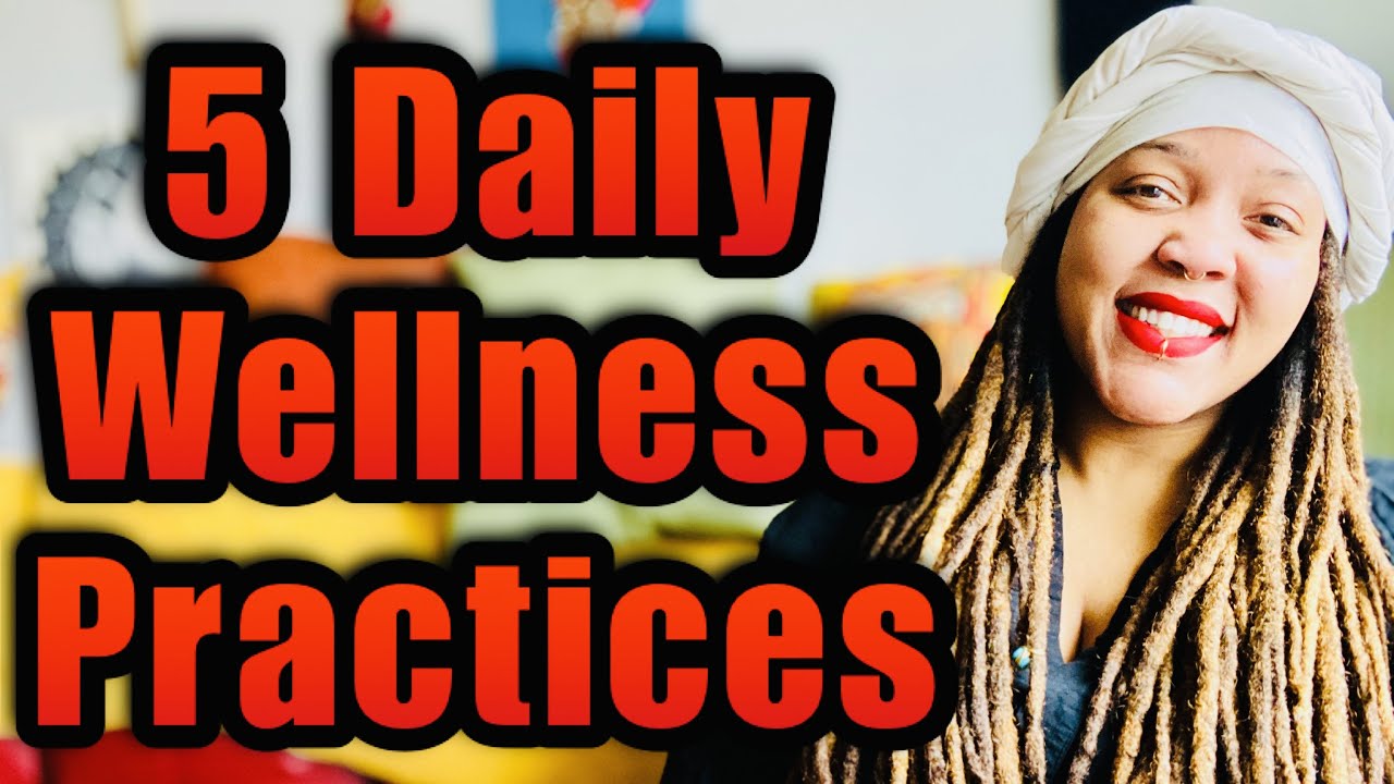 5 Daily Wellness Practices You Need to Start NOW for Spiritual, Mental, Emotional, & Physical Growth