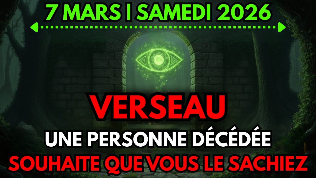 ✝️ Verseau ♒ 😇UN ÊTRE DÉCÉDÉ VEUT QUE VOUS LE SACHIEZ  |  7 MARS
