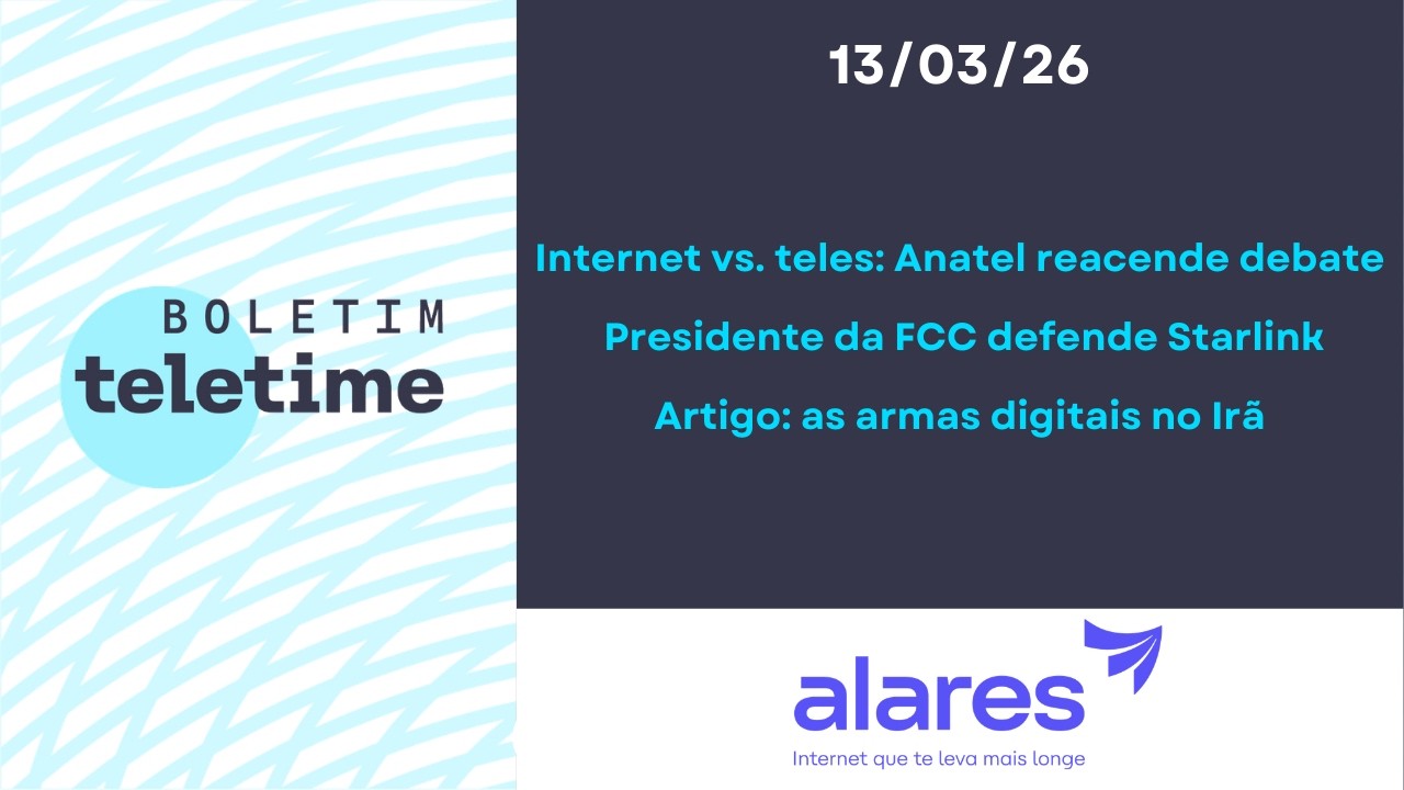13/03/26 | Anatel retoma Internet vs. teles | FCC pró-Starlink | Perspectivas da Vivo