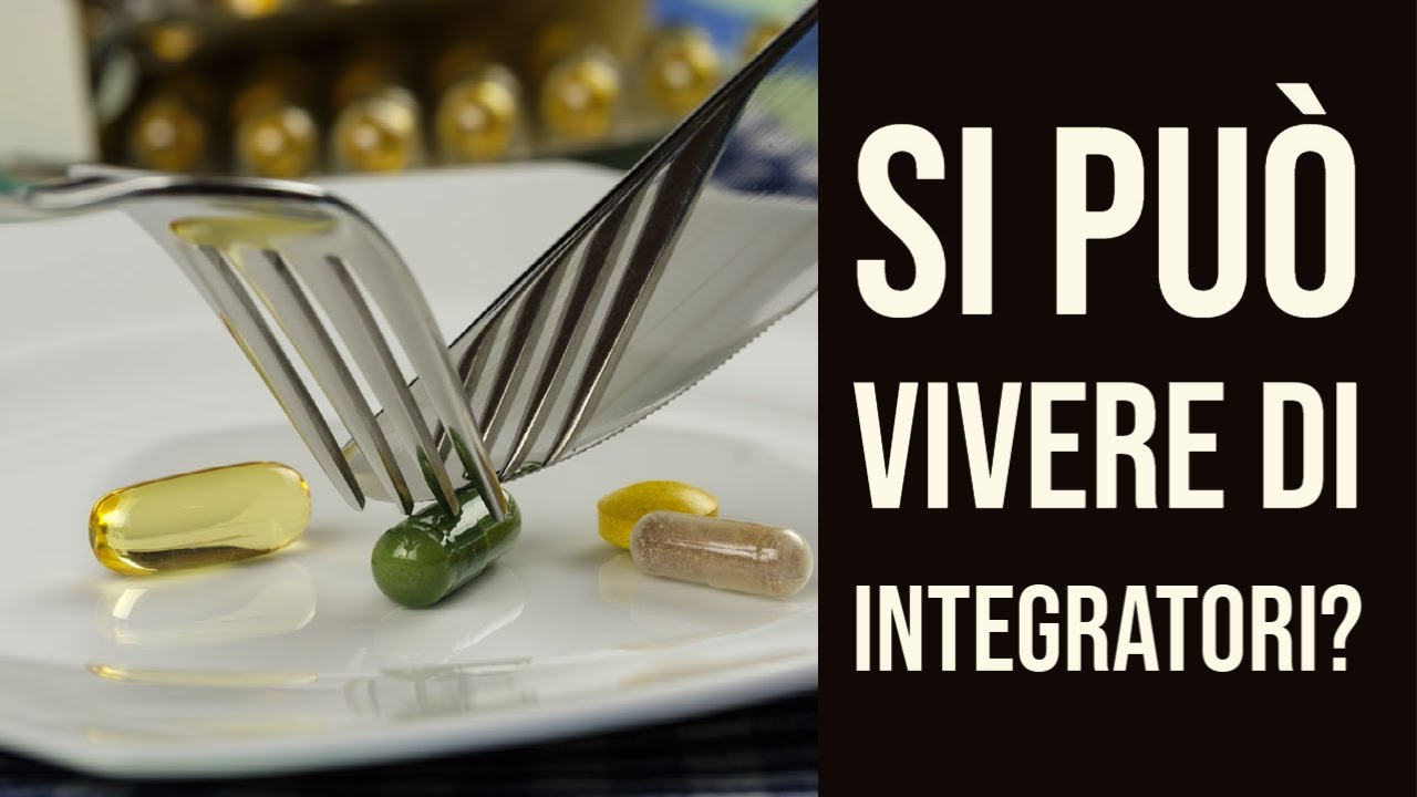 Integratori e nutraceutici - Si pu&ograve; vivere solo di essi?