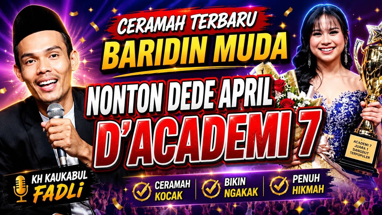 NONTON DEDE APRIL D'ACADEMI 7 - CERAMAH KH KAUKABUL FADLI BARIDIN MUDA GAWE NGAKAK