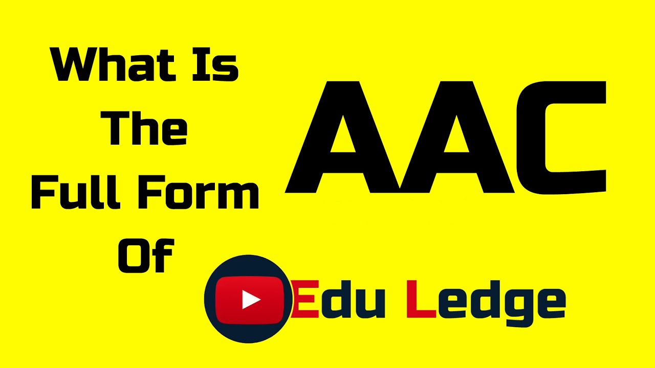 What is the full form of AAC || AAC stands for || Edu Ledge